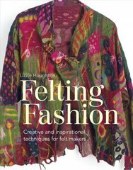 Felting Fashion: Creative and inspirational techniques for feltmakers цена и информация | Книги о питании и здоровом образе жизни | kaup24.ee