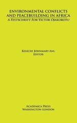 Environmental Conflicts and Peacebuilding in Africa: A Festschrift for Victor Ojakorotu hind ja info | Ajalooraamatud | kaup24.ee