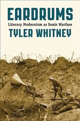 Eardrums: Literary Modernism as Sonic Warfare hind ja info | Ajalooraamatud | kaup24.ee