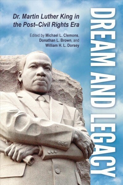 Dream and Legacy: Dr. Martin Luther King in the Post-Civil Rights Era цена и информация | Elulooraamatud, biograafiad, memuaarid | kaup24.ee