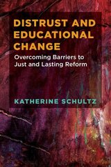 Distrust and Educational Change: Overcoming Barriers to Just and Lasting Reform hind ja info | Ühiskonnateemalised raamatud | kaup24.ee