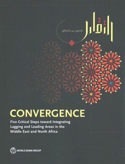 Convergence: five critical steps toward integrating lagging and leading areas in the Middle East and North Africa цена и информация | Majandusalased raamatud | kaup24.ee