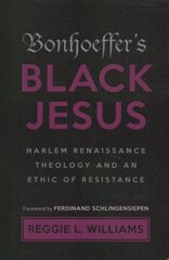 Bonhoeffer's Black Jesus: Harlem Renaissance Theology and an Ethic of Resistance 2nd Revised edition цена и информация | Духовная литература | kaup24.ee