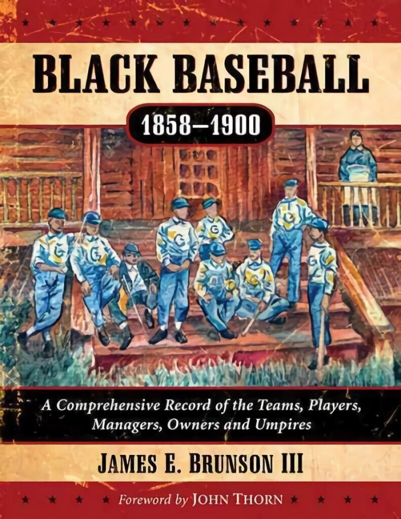 Black Baseball, 1858-1900: A Comprehensive Record of the Teams, Players, Managers, Owners and Umpires hind ja info | Tervislik eluviis ja toitumine | kaup24.ee