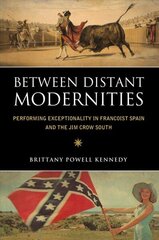 Between Distant Modernities: Performing Exceptionality in Francoist Spain and the Jim Crow South цена и информация | Исторические книги | kaup24.ee