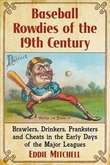 Baseball Rowdies of the 19th Century: Brawlers, Drinkers, Pranksters and Cheats in the Early Days of the Major Leagues hind ja info | Tervislik eluviis ja toitumine | kaup24.ee