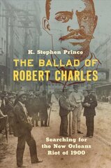 Ballad of Robert Charles: Searching for the New Orleans Riot of 1900 hind ja info | Ajalooraamatud | kaup24.ee