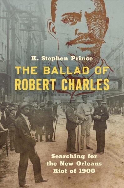 Ballad of Robert Charles: Searching for the New Orleans Riot of 1900 hind ja info | Ajalooraamatud | kaup24.ee