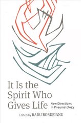 It is the Spirit Who Gives Life: New Directions in Pneumatology hind ja info | Usukirjandus, religioossed raamatud | kaup24.ee