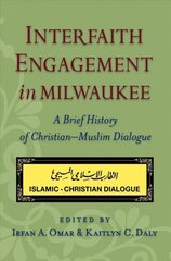 Interfaith Engagement in Milwaukee: A Brief History of Christian-Muslim Dialogue hind ja info | Usukirjandus, religioossed raamatud | kaup24.ee
