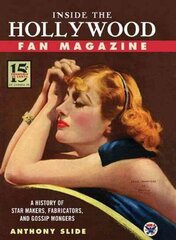 Inside the Hollywood Fan Magazine: A History of Star Makers, Fabricators, and Gossip Mongers hind ja info | Kunstiraamatud | kaup24.ee