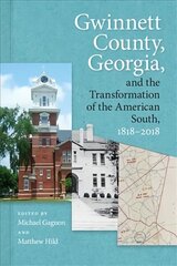Gwinnett County, Georgia, and the Transformation of the American South, 1818-2018 цена и информация | Исторические книги | kaup24.ee