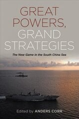 Great Powers Grand Strategies: The New Game in the South China Sea цена и информация | Исторические книги | kaup24.ee