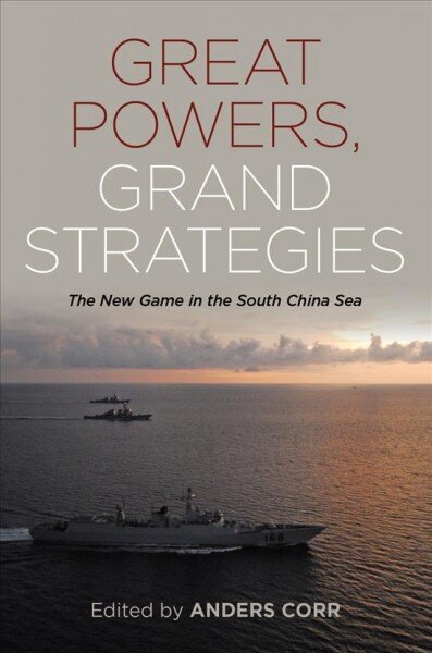 Great Powers Grand Strategies: The New Game in the South China Sea цена и информация | Ajalooraamatud | kaup24.ee