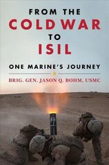 From the Cold War to Isil: One Marine's Journey hind ja info | Ajalooraamatud | kaup24.ee