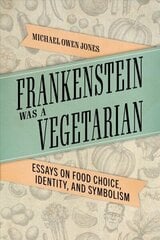 Frankenstein Was a Vegetarian: Essays on Food Choice, Identity, and Symbolism hind ja info | Ühiskonnateemalised raamatud | kaup24.ee