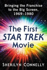 First Star Trek Movie: Bringing the Franchise to the Big Screen, 1969-1980 цена и информация | Книги об искусстве | kaup24.ee