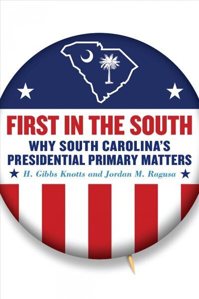 First in the South: Why South Carolina's Presidential Primary Matters hind ja info | Ajalooraamatud | kaup24.ee
