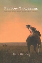 Fellow Travelers: How Road Stories Shaped the Idea of the Americas hind ja info | Ajalooraamatud | kaup24.ee