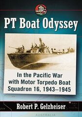 PT Boat Odyssey: In the Pacific War with Motor Torpedo Boat Squadron 16, 1943-1945 цена и информация | Исторические книги | kaup24.ee