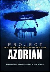 Project Azorian: The CIA and the Raising of the K-129 hind ja info | Ühiskonnateemalised raamatud | kaup24.ee