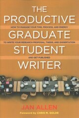Productive Graduate Student Writer: A Guide to Managing Your Process, Time, and Energy to Write Your Research Proposal, Thesis, and Dissertation, and Get Published цена и информация | Книги по социальным наукам | kaup24.ee