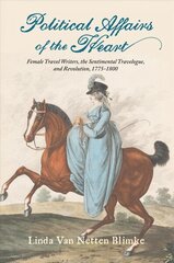 Political Affairs of the Heart: Female Travel Writers, the Sentimental Travelogue, and Revolution, 1775-1800 цена и информация | Исторические книги | kaup24.ee