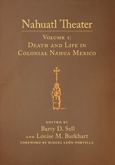 Nahuatl Theater: Nahuatl Theater Volume 1: Death and Life in Colonial Nahua Mexico цена и информация | Рассказы, новеллы | kaup24.ee