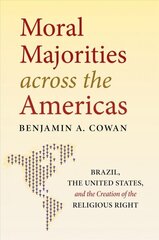 Moral Majorities across the Americas: Brazil, the United States, and the Creation of the Religious Right hind ja info | Ajalooraamatud | kaup24.ee