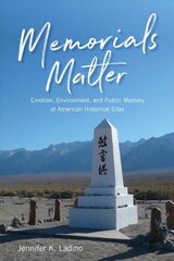 Memorials Matter: Emotion, Environment and Public Memory at American Historical Sites hind ja info | Ühiskonnateemalised raamatud | kaup24.ee