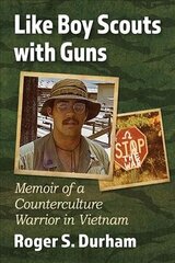 Like Boy Scouts with Guns: Memoir of a Counterculture Warrior in Vietnam hind ja info | Ajalooraamatud | kaup24.ee