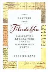 Letters from Filadelfia: Early Latino Literature and the Trans-American Elite цена и информация | Исторические книги | kaup24.ee
