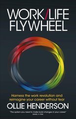 Work/Life Flywheel: Harness the work revolution and reimagine your career without fear hind ja info | Majandusalased raamatud | kaup24.ee