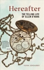 Hereafter: The Telling Life of Ellen O'Hara цена и информация | Биографии, автобиогафии, мемуары | kaup24.ee