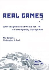 Real Games: What's Legitimate and What's Not in Contemporary Videogames hind ja info | Majandusalased raamatud | kaup24.ee