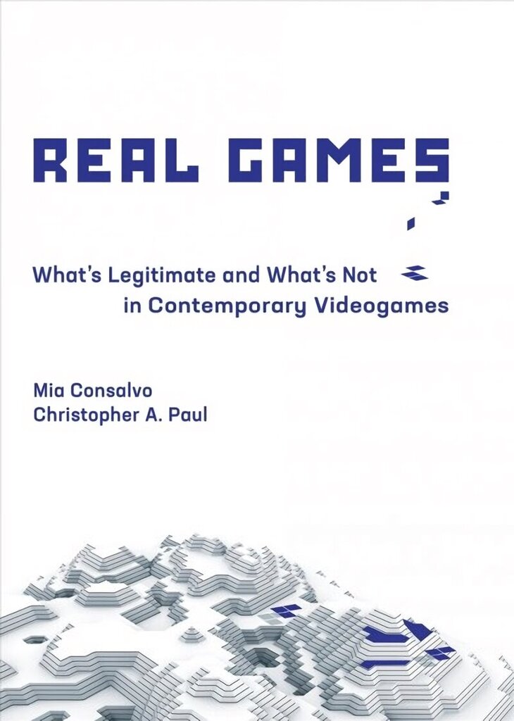 Real Games: What's Legitimate and What's Not in Contemporary Videogames цена и информация | Majandusalased raamatud | kaup24.ee