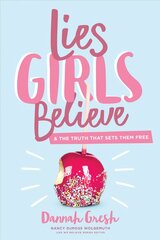 Lies Girls Believe: And the Truth That Sets Them Free цена и информация | Книги для подростков и молодежи | kaup24.ee