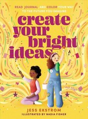 Create Your Bright Ideas: Read, Journal, and Color Your Way to the Future You Imagine цена и информация | Книги для подростков и молодежи | kaup24.ee