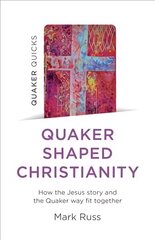 Quaker Quicks - Quaker Shaped Christianity: How the Jesus story and the Quaker way fit together hind ja info | Usukirjandus, religioossed raamatud | kaup24.ee