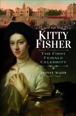 Kitty Fisher: The First Female Celebrity цена и информация | Биографии, автобиогафии, мемуары | kaup24.ee