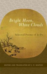 Bright Moon, White Clouds: Selected Poems of Li Po цена и информация | Поэзия | kaup24.ee