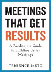 Meetings That Get Results: A Facilitator's Guide to Building Better Meetings hind ja info | Majandusalased raamatud | kaup24.ee