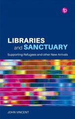 Libraries and Sanctuary: Supporting Refugees and Other New Arrivals цена и информация | Энциклопедии, справочники | kaup24.ee