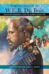 Sociology of W. E. B. Du Bois: Racialized Modernity and the Global Color Line hind ja info | Ühiskonnateemalised raamatud | kaup24.ee