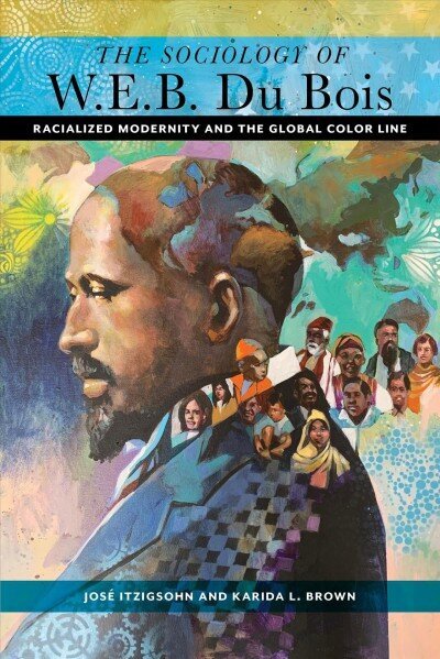 Sociology of W. E. B. Du Bois: Racialized Modernity and the Global Color Line цена и информация | Ühiskonnateemalised raamatud | kaup24.ee