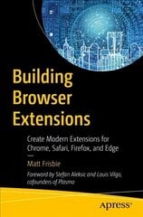 Building Browser Extensions: Create Modern Extensions for Chrome, Safari, Firefox, and Edge 1st ed. hind ja info | Majandusalased raamatud | kaup24.ee