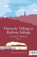 Heavenly Tidings & Railway Sidings: The warm and humorous story of the boy who rode the Yorkshire railways цена и информация | Биографии, автобиогафии, мемуары | kaup24.ee