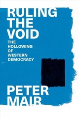 Ruling the Void: The Hollowing of Western Democracy hind ja info | Ühiskonnateemalised raamatud | kaup24.ee