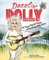 Dazzlin' Dolly: The Songwriting, Hit-Singing, Guitar-Picking Dolly Parton hind ja info | Väikelaste raamatud | kaup24.ee