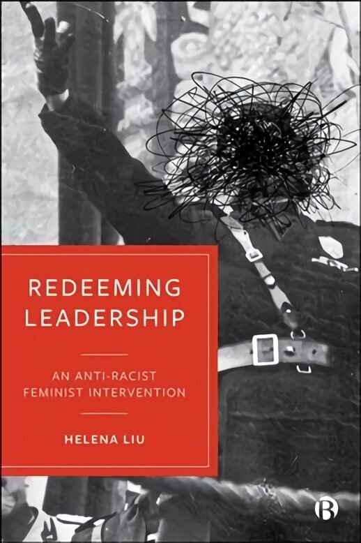 Redeeming Leadership: An Anti-Racist Feminist Intervention цена и информация | Majandusalased raamatud | kaup24.ee
